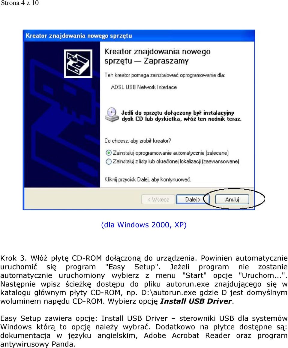 exe znajdującego się w katalogu głównym płyty CD-ROM, np. D:\autorun.exe gdzie D jest domyślnym woluminem napędu CD-ROM. Wybierz opcję Install USB Driver.