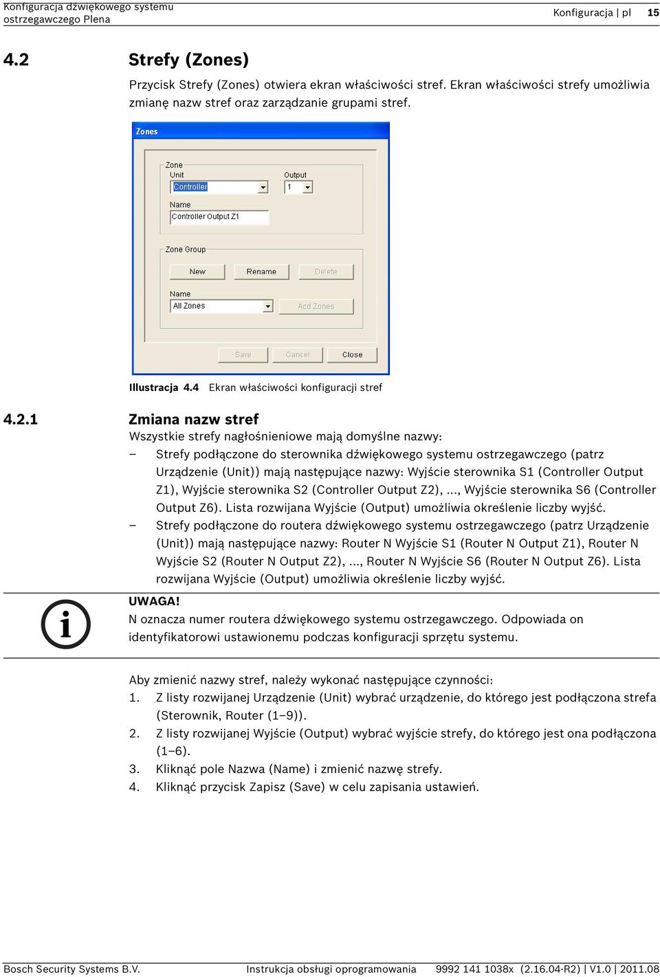 1 Zmiana nazw stref Wszystkie strefy nagłośnieniowe mają domyślne nazwy: Strefy podłączone do sterownika dźwiękowego systemu ostrzegawczego (patrz Urządzenie (Unit)) mają następujące nazwy: Wyjście