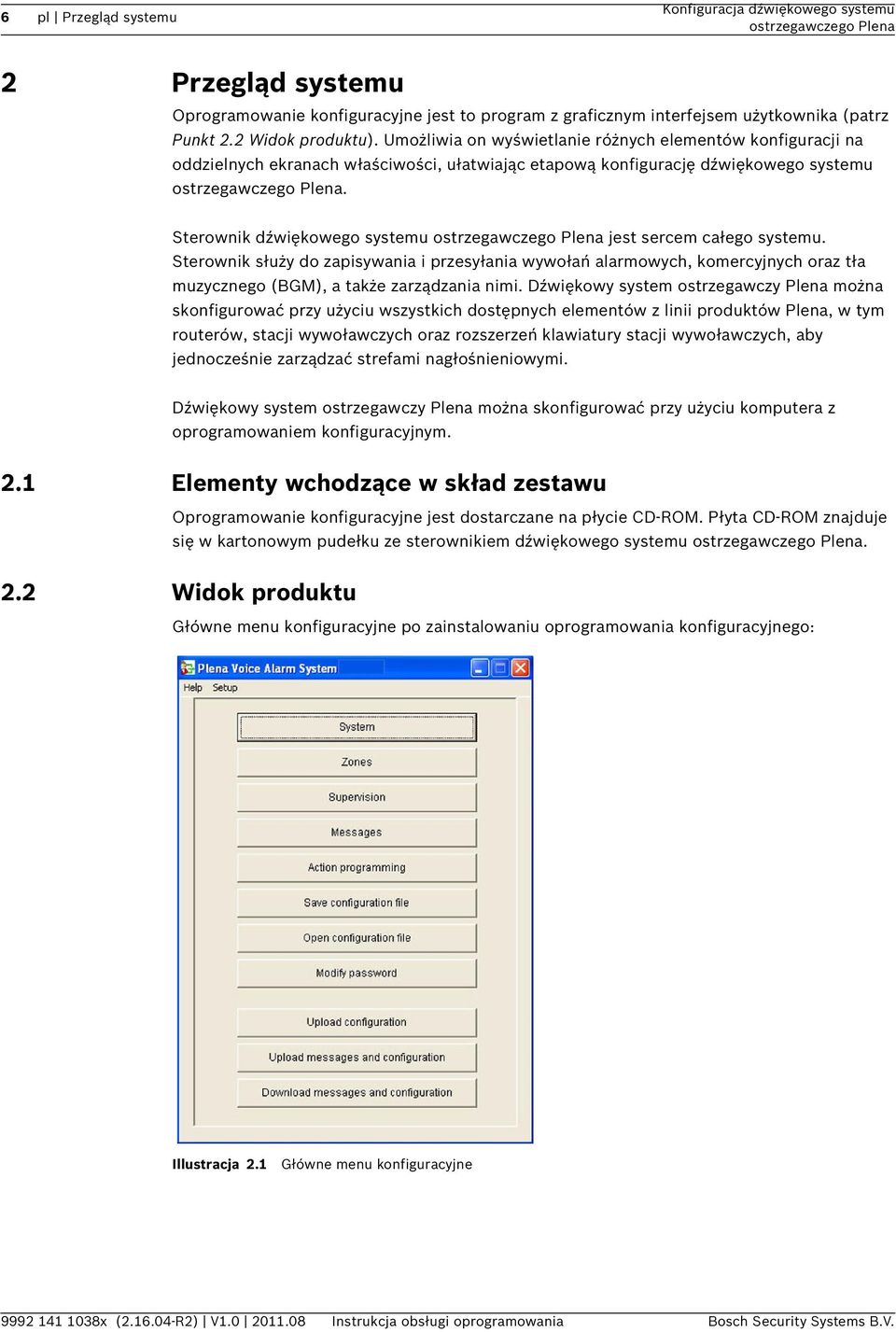 Sterownik dźwiękowego systemu jest sercem całego systemu. Sterownik służy do zapisywania i przesyłania wywołań alarmowych, komercyjnych oraz tła muzycznego (BGM), a także zarządzania nimi.