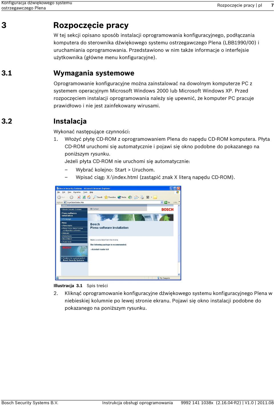 1 Wymagania systemowe Oprogramowanie konfiguracyjne można zainstalować na dowolnym komputerze PC z systemem operacyjnym Microsoft Windows 2000 lub Microsoft Windows XP.