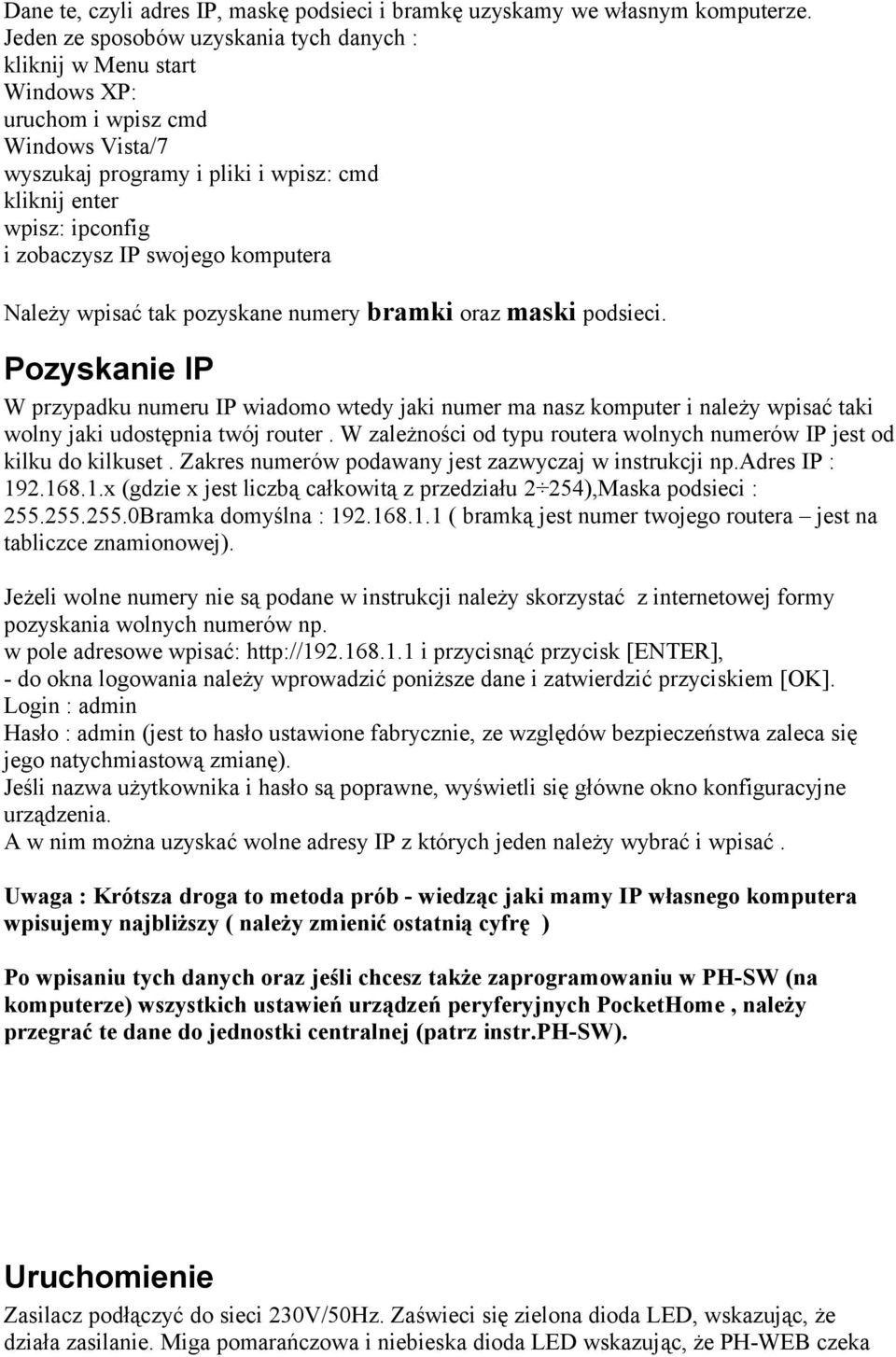 swojego komputera Należy wpisać tak pozyskane numery bramki oraz maski podsieci.