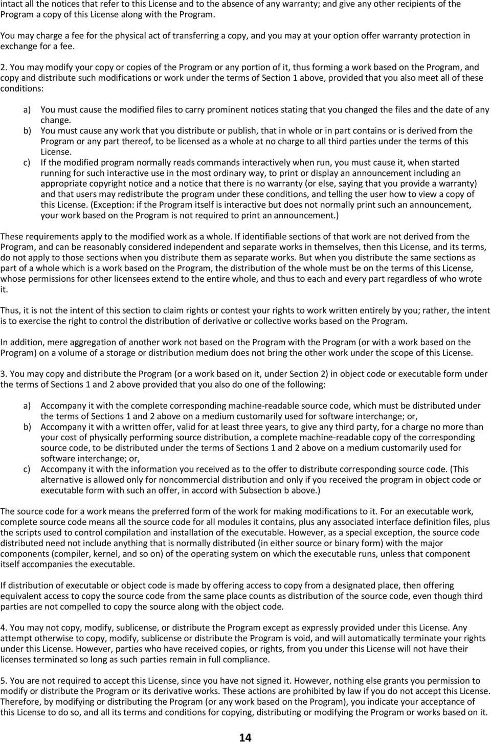 You may modify your copy or copies of the Program or any portion of it, thus forming a work based on the Program, and copy and distribute such modifications or work under the terms of Section 1