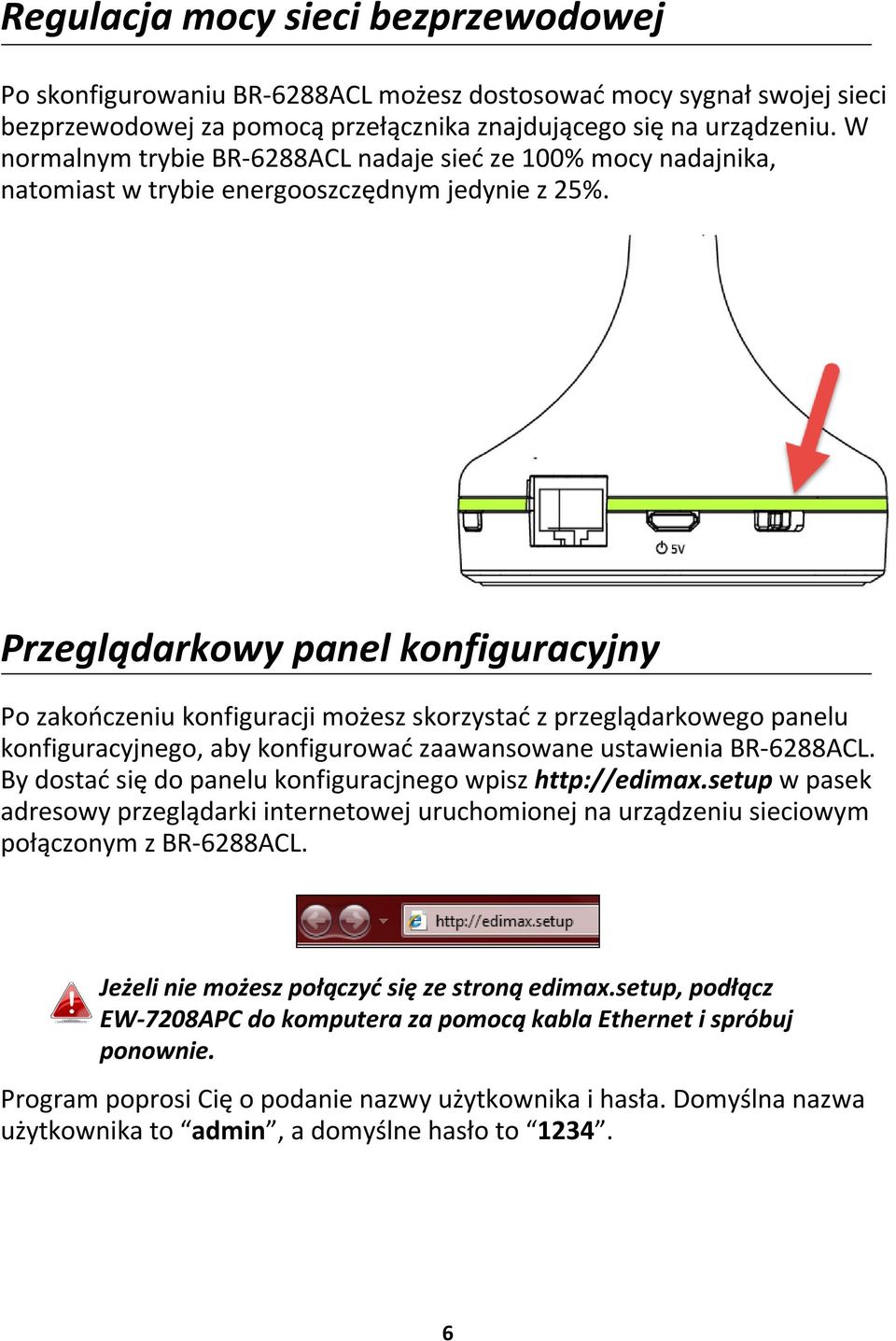 Przeglądarkowy panel konfiguracyjny Po zakończeniu konfiguracji możesz skorzystać z przeglądarkowego panelu konfiguracyjnego, aby konfigurować zaawansowane ustawienia BR-6288ACL.