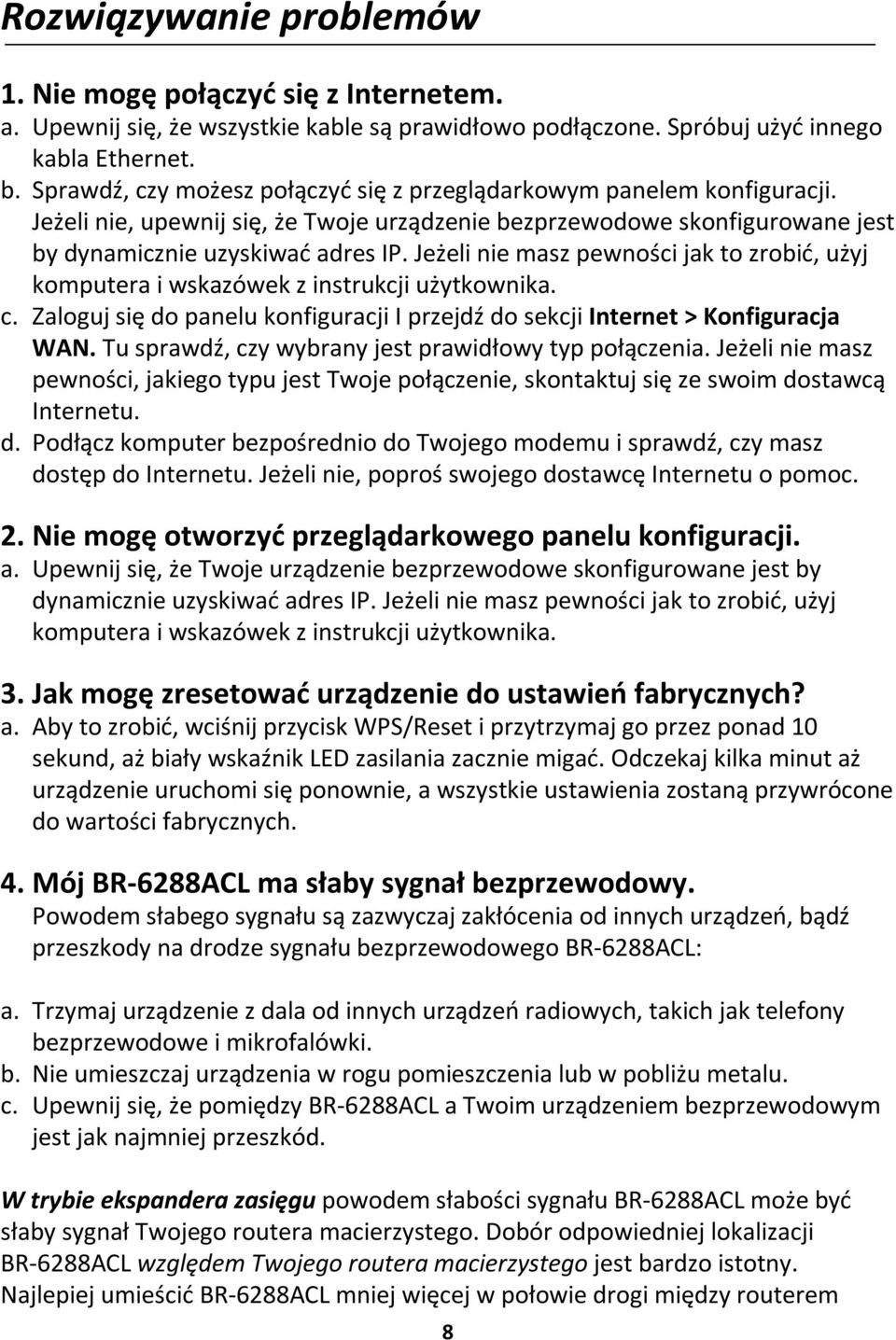 Jeżeli nie masz pewności jak to zrobić, użyj komputera i wskazówek z instrukcji użytkownika. c. Zaloguj się do panelu konfiguracji I przejdź do sekcji Internet > Konfiguracja WAN.