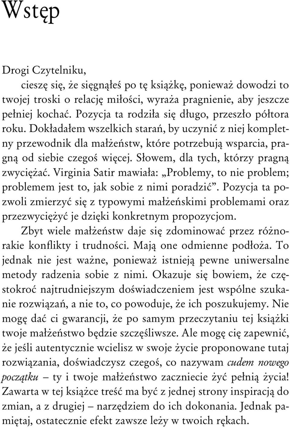 Słowem, dla tych, którzy pragną zwyciężać. Virginia Satir mawiała: Problemy, to nie problem; problemem jest to, jak sobie z nimi poradzić.