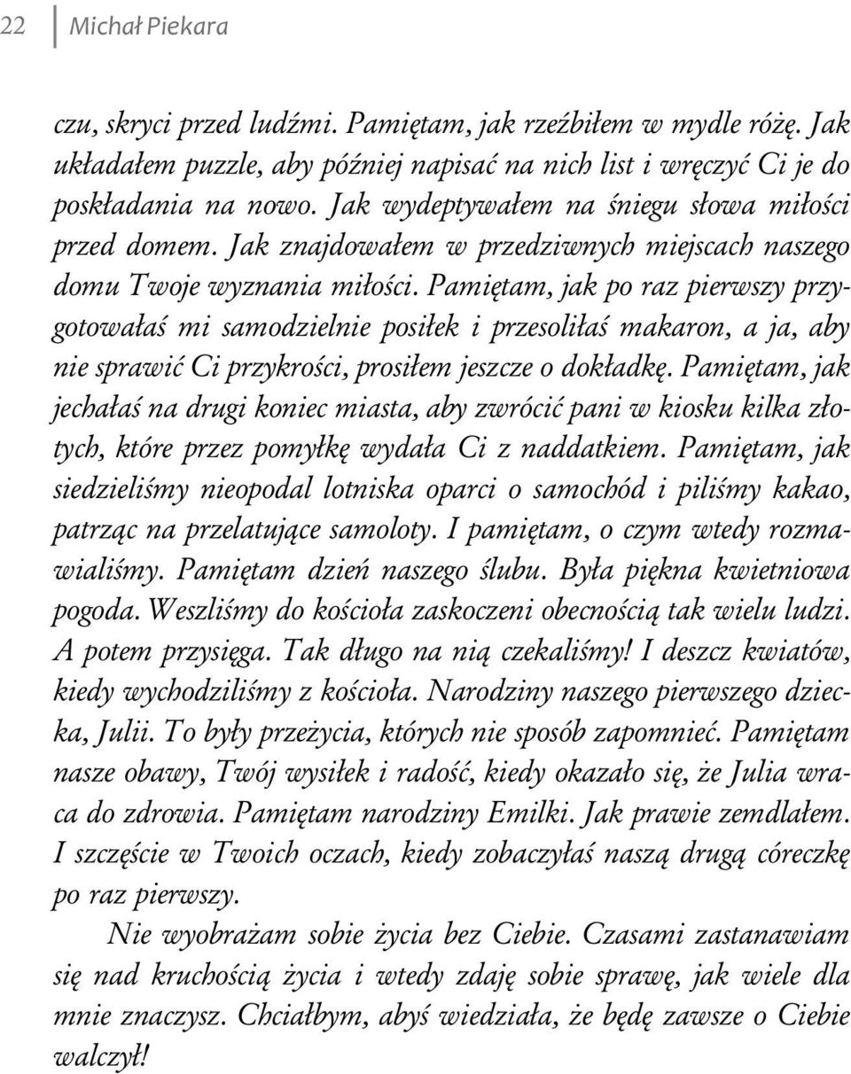 Pamiętam, jak po raz pierwszy przygotowałaś mi samodzielnie posiłek i przesoliłaś makaron, a ja, aby nie sprawić Ci przykrości, prosiłem jeszcze o dokładkę.