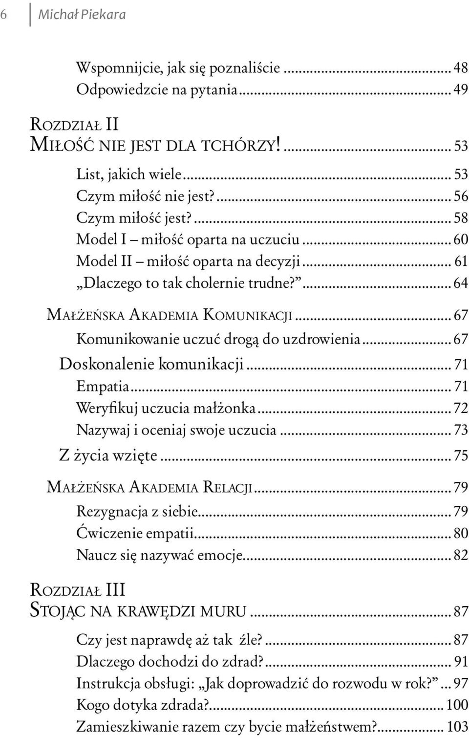 .. 67 Komunikowanie uczuć drogą do uzdrowienia... 67 Doskonalenie komunikacji... 71 Empatia... 71 Weryfikuj uczucia małżonka...72 Nazywaj i oceniaj swoje uczucia... 73 Z życia wzięte.