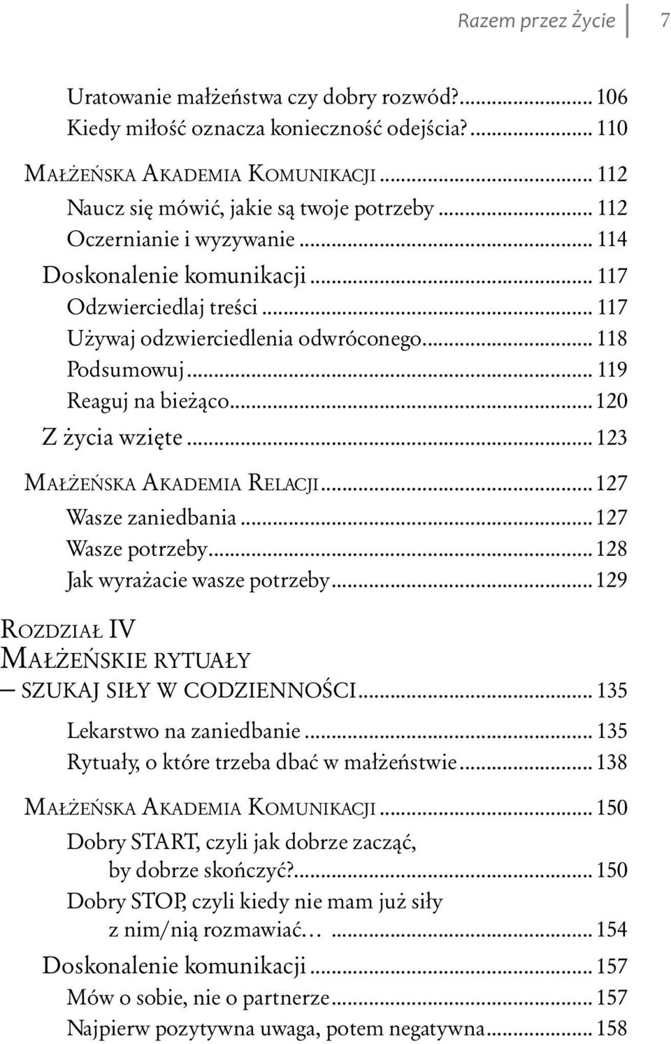 .. 123 MAŁŻEŃSKA AKADEMIA RELACJI... 127 Wasze zaniedbania... 127 Wasze potrzeby... 128 Jak wyrażacie wasze potrzeby... 129 ROZDZIAŁ IV MAŁŻEŃSKIE RYTUAŁY SZUKAJ SIŁY W CODZIENNOŚCI.