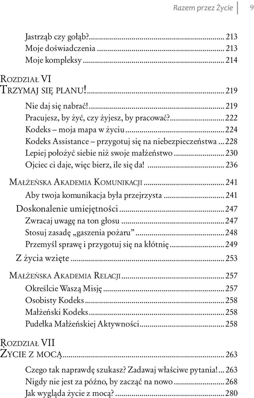 ... 236 MAŁŻEŃSKA AKADEMIA KOMUNIKACJI... 241 Aby twoja komunikacja była przejrzysta... 241 Doskonalenie umiejętności...247 Zwracaj uwagę na ton głosu...247 Stosuj zasadę gaszenia pożaru.