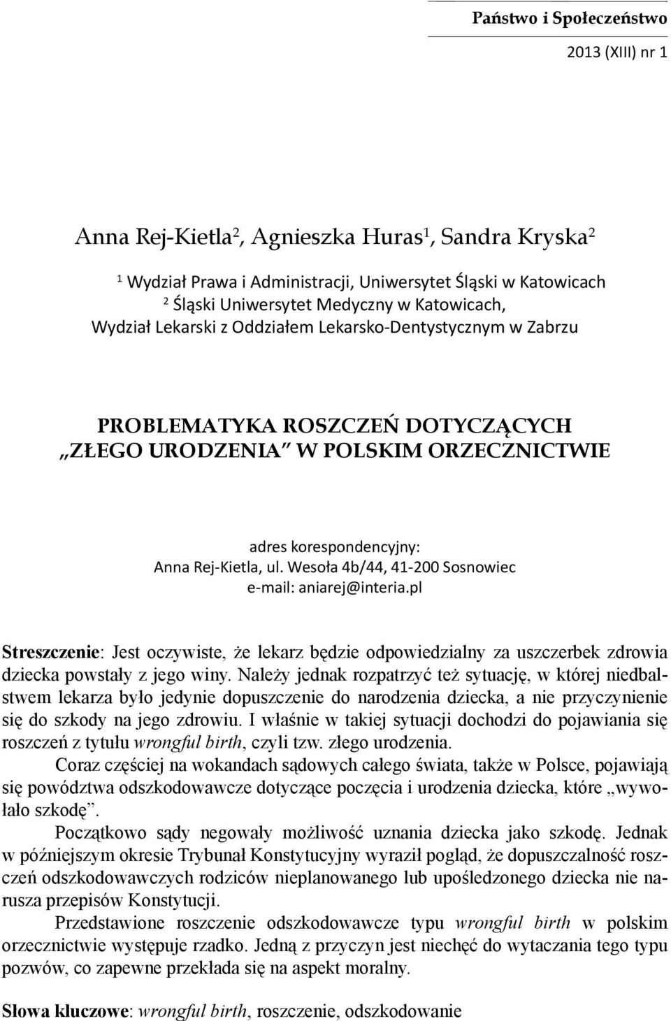 Wesoła 4b/44, 41-200 Sosnowiec e-mail: aniarej@interia.pl Streszczenie: Jest oczywiste, że lekarz będzie odpowiedzialny za uszczerbek zdrowia dziecka powstały z jego winy.