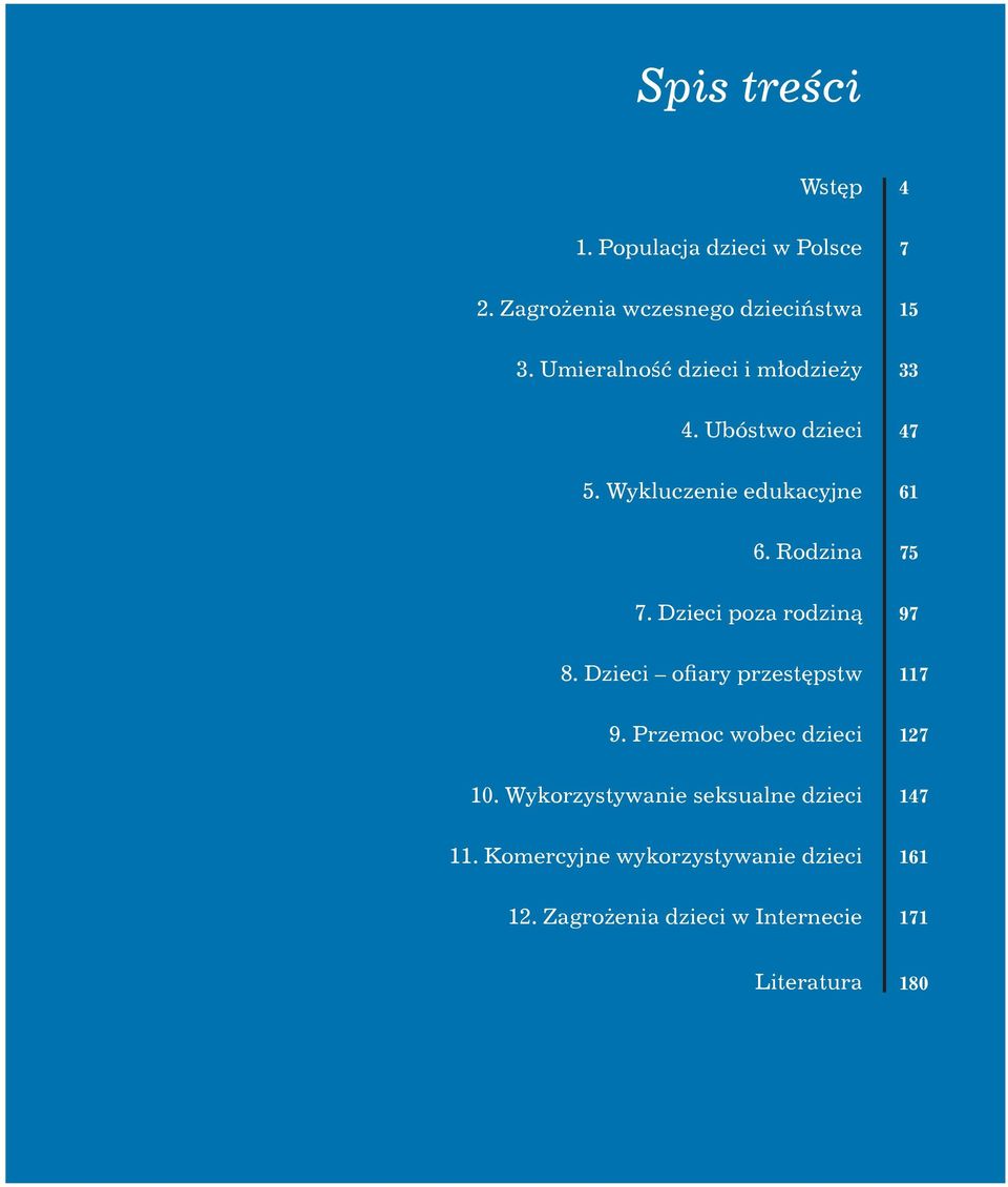 Dzieci poza rodziną 97 8. Dzieci ofiary przestępstw 117 9. Przemoc wobec dzieci 127 10.