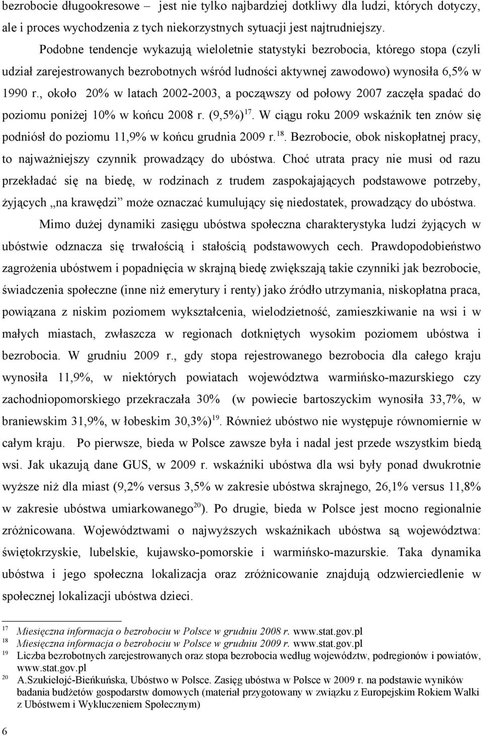 , około 20% w latach 2002-2003, a począwszy od połowy 2007 zaczęła spadać do poziomu poniżej 10% w końcu 2008 r. (9,5%) 17.