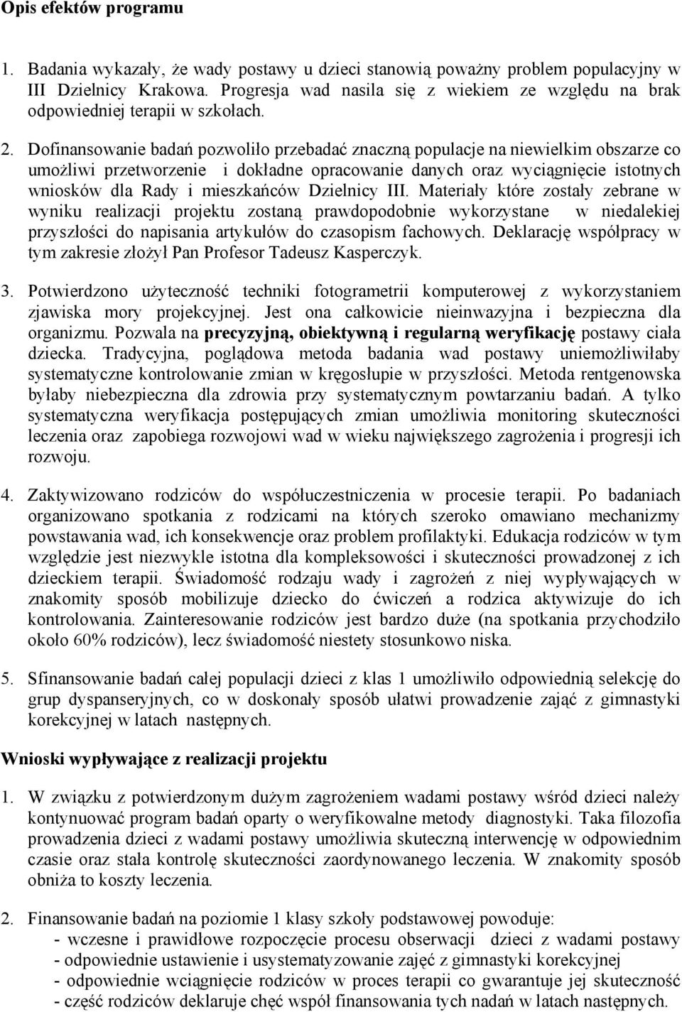 Dofinansowanie badań pozwoliło przebadać znaczną populacje na niewielkim obszarze co umożliwi przetworzenie i dokładne opracowanie danych oraz wyciągnięcie istotnych wniosków dla Rady i mieszkańców