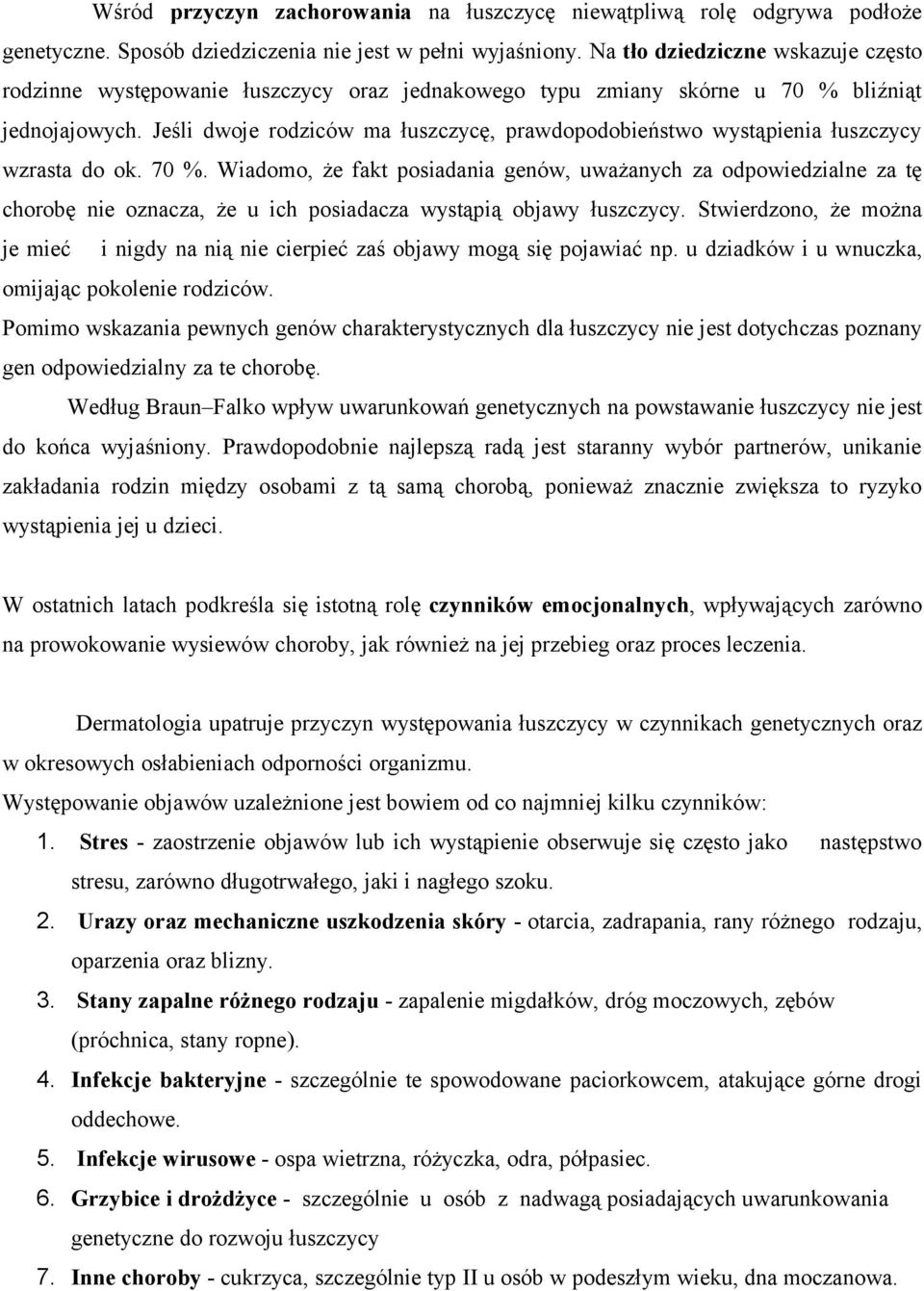 Jeśli dwoje rodziców ma łuszczycę, prawdopodobieństwo wystąpienia łuszczycy wzrasta do ok. 70 %.