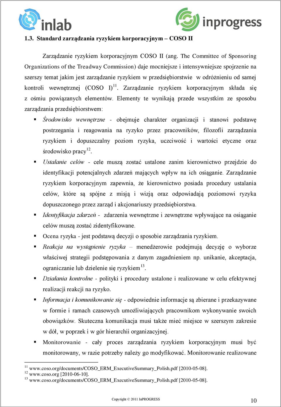 od samej kontroli wewnętrznej (COSO I) 11. Zarządzanie ryzykiem korporacyjnym składa się z ośmiu powiązanych elementów.