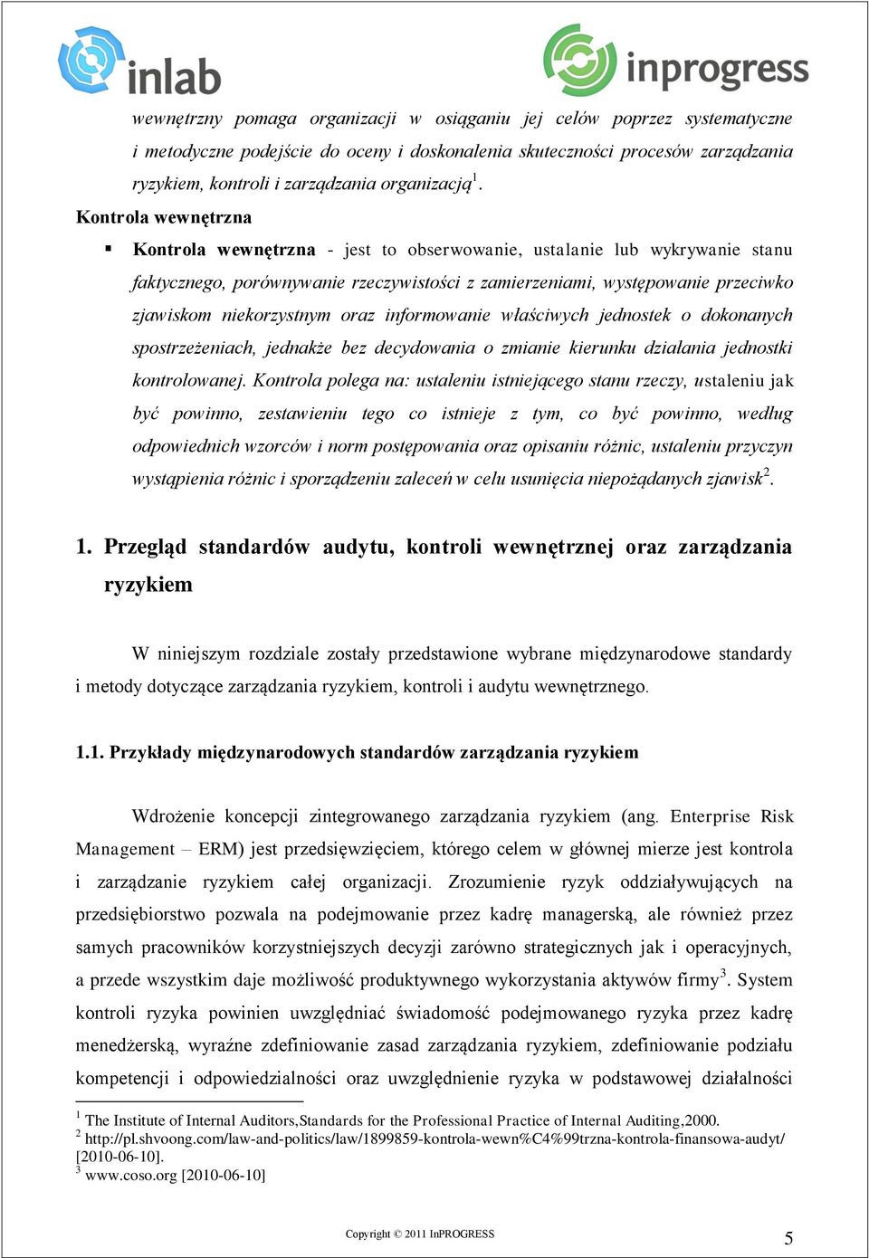 niekorzystnym oraz informowanie właściwych jednostek o dokonanych spostrzeżeniach, jednakże bez decydowania o zmianie kierunku działania jednostki kontrolowanej.