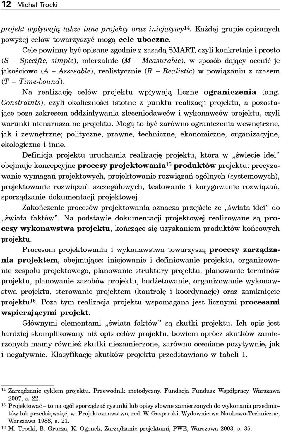 Realistic) w powiązaniu z czasem (T Time-bound). Na realizację celów projektu wpływają liczne ograniczenia (ang.