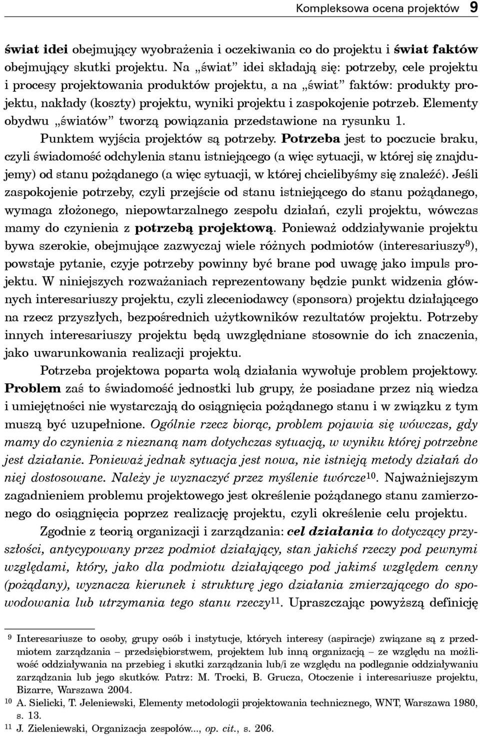 Elementy obydwu światów tworzą powiązania przedstawione na rysunku 1. Punktem wyjścia projektów są potrzeby.