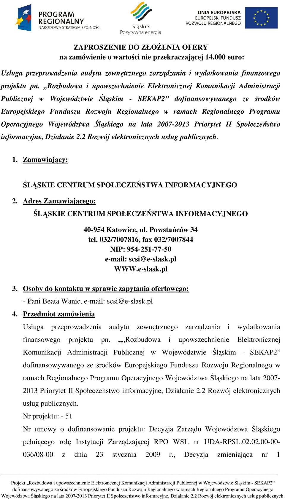 Regionalnego Programu Operacyjnego Województwa Śląskiego na lata 2007-2013 Priorytet II Społeczeństwo informacyjne, Działanie 2.2 Rozwój elektronicznych usług publicznych. 1.