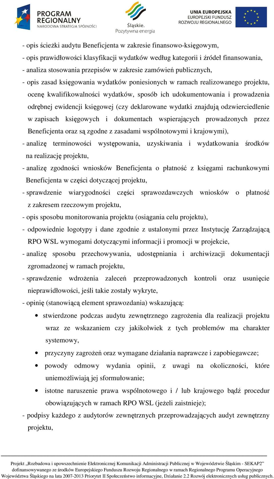 księgowej (czy deklarowane wydatki znajdują odzwierciedlenie w zapisach księgowych i dokumentach wspierających prowadzonych przez Beneficjenta oraz są zgodne z zasadami wspólnotowymi i krajowymi), -