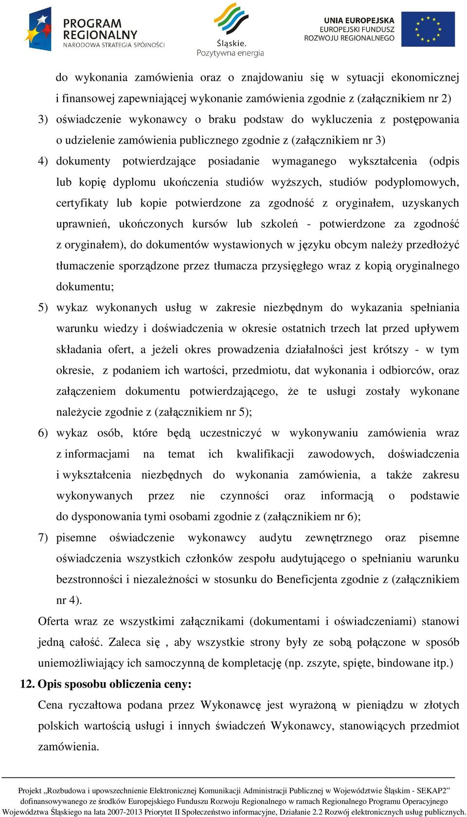 studiów wyższych, studiów podyplomowych, certyfikaty lub kopie potwierdzone za zgodność z oryginałem, uzyskanych uprawnień, ukończonych kursów lub szkoleń - potwierdzone za zgodność z oryginałem), do