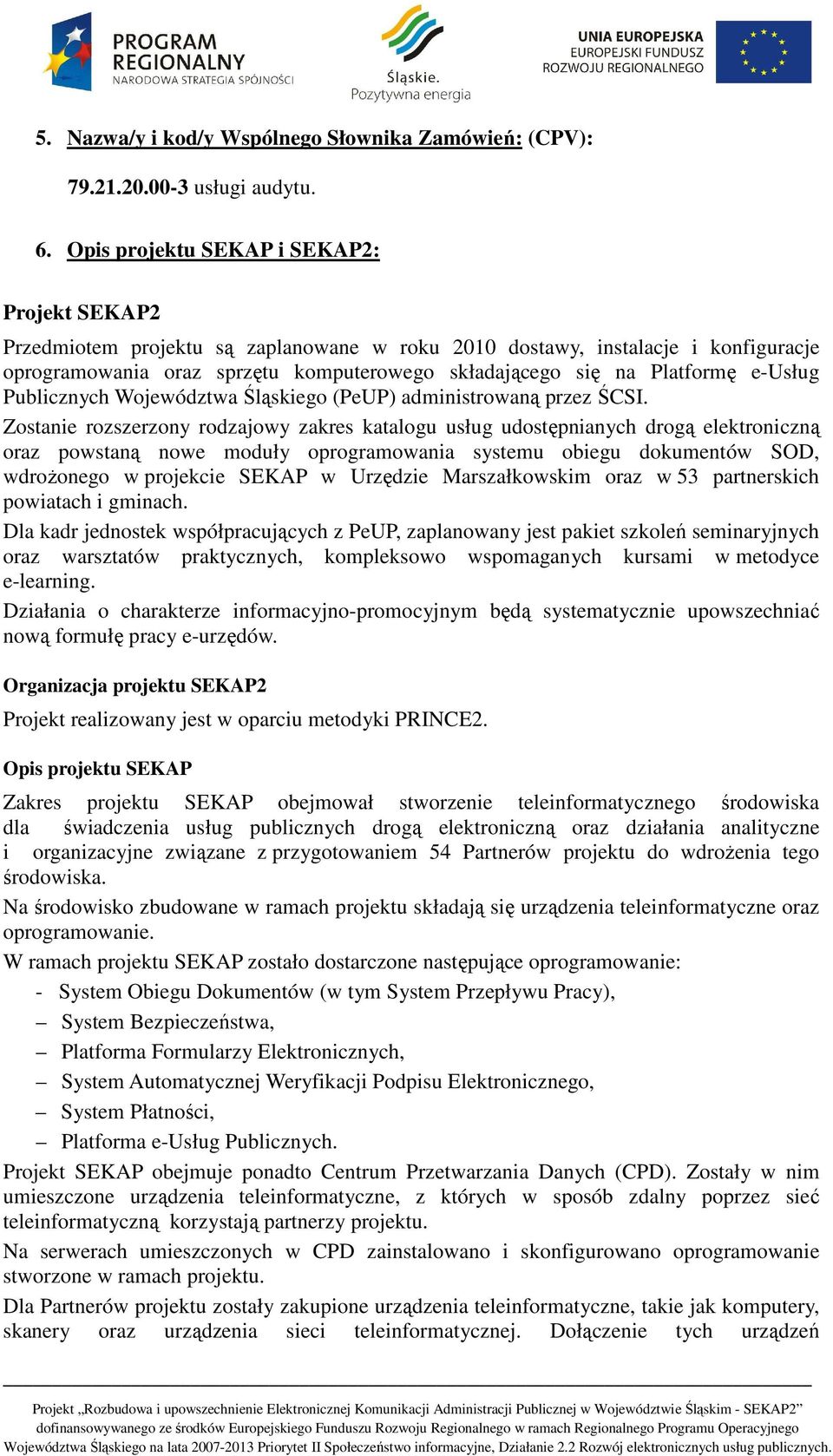 e-usług Publicznych Województwa Śląskiego (PeUP) administrowaną przez ŚCSI.