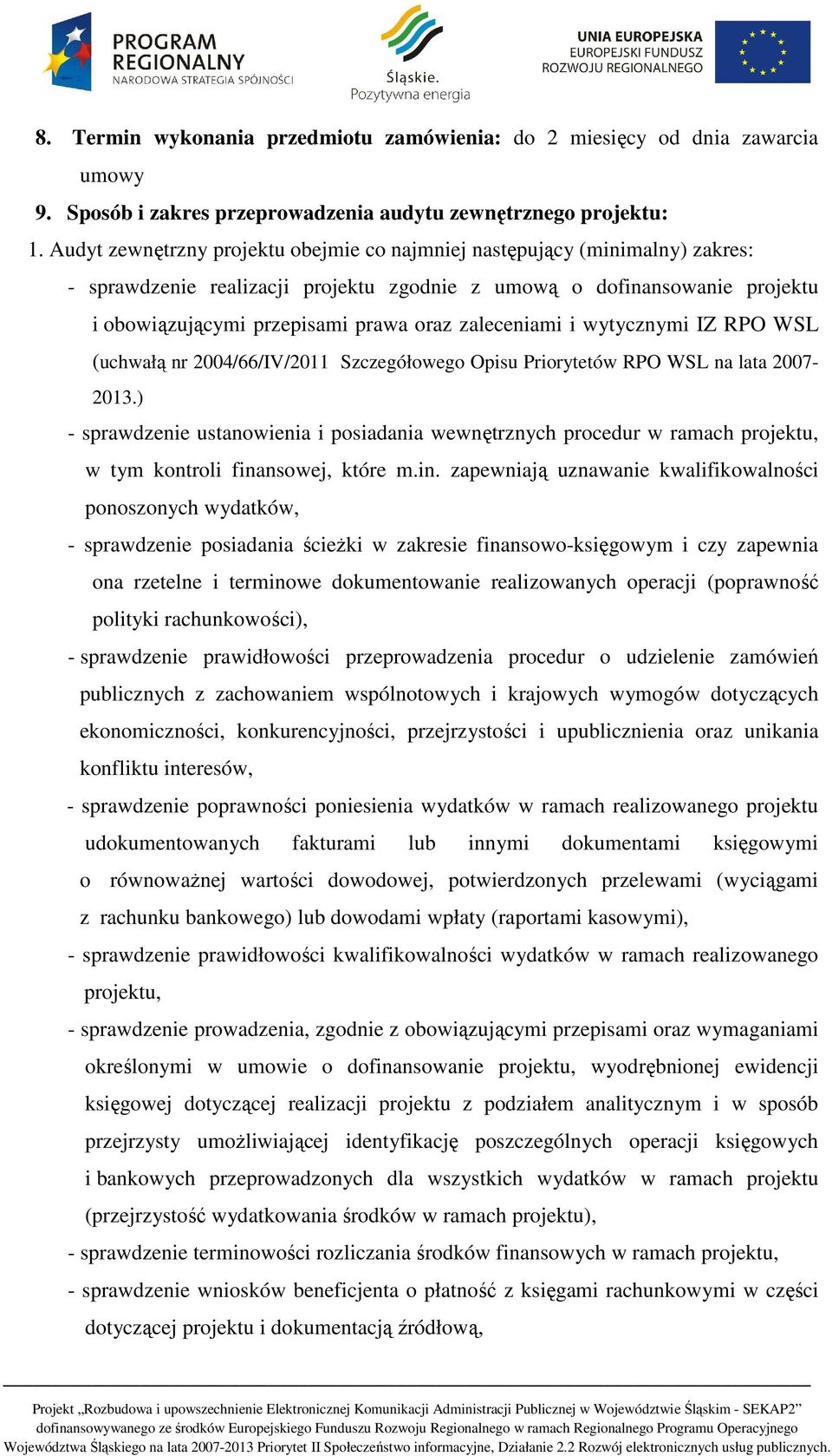 zaleceniami i wytycznymi IZ RPO WSL (uchwałą nr 2004/66/IV/2011 Szczegółowego Opisu Priorytetów RPO WSL na lata 2007-2013.