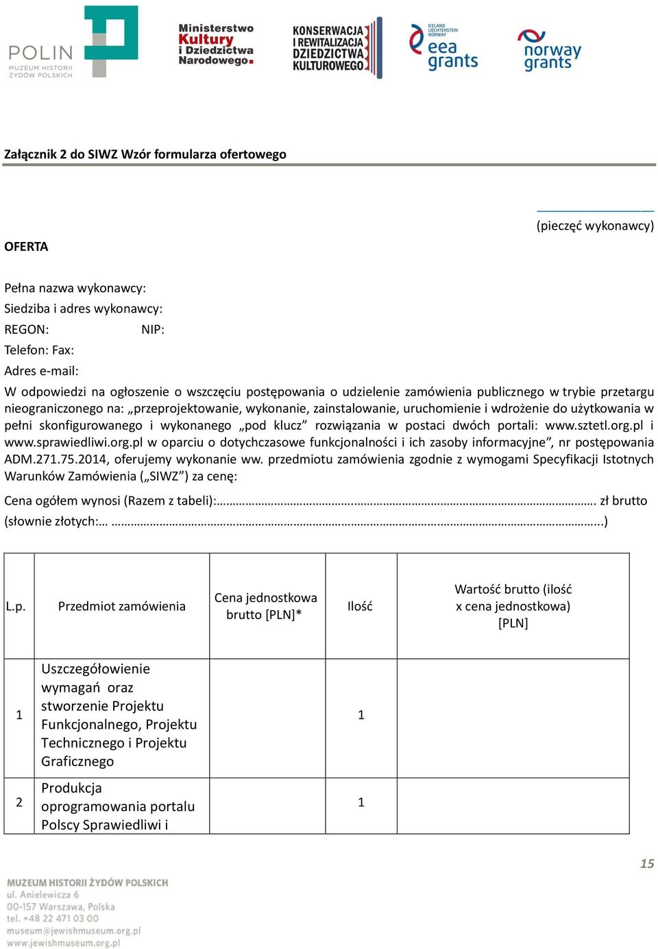 skonfigurowanego i wykonanego pod klucz rozwiązania w postaci dwóch portali: www.sztetl.org.pl i www.sprawiedliwi.org.pl w oparciu o dotychczasowe funkcjonalności i ich zasoby informacyjne, nr postępowania ADM.