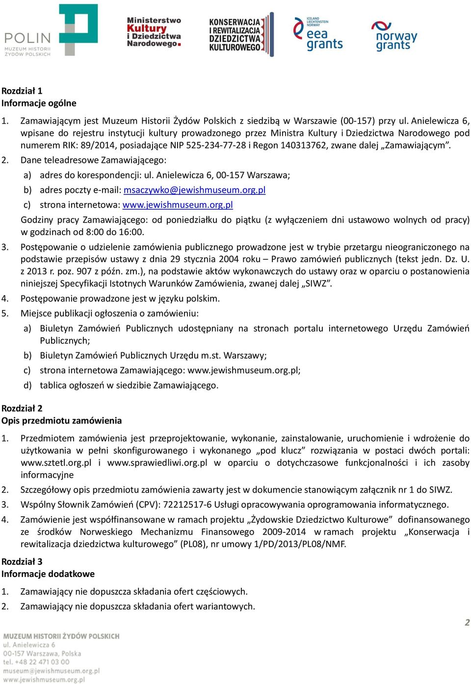 dalej Zamawiającym. 2. Dane teleadresowe Zamawiającego: a) adres do korespondencji: ul. Anielewicza 6, 00-157 Warszawa; b) adres poczty e-mail: msaczywko@jewishmuseum.org.