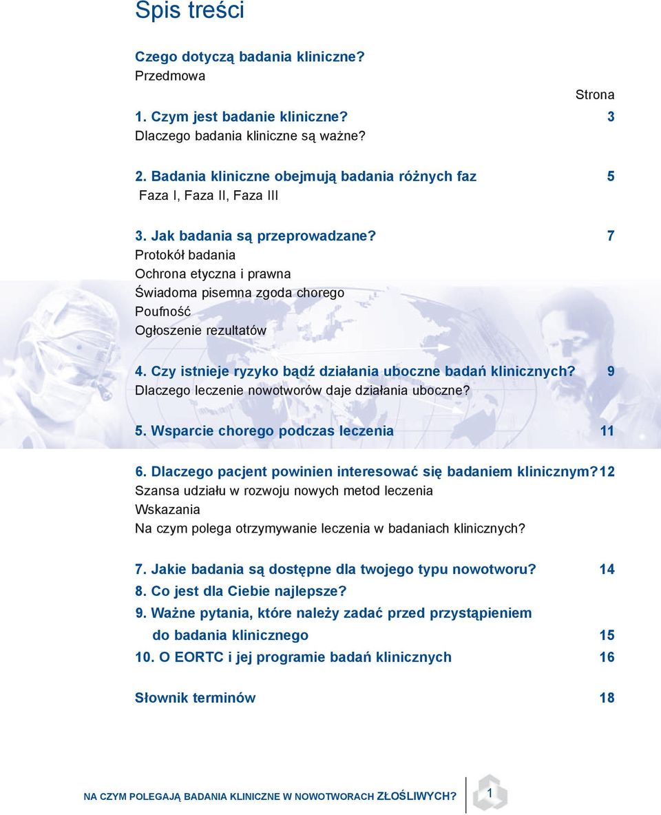 7 Protokół badania Ochrona etyczna i prawna Świadoma pisemna zgoda chorego Poufność Ogłoszenie rezultatów 4. Czy istnieje ryzyko bądź działania uboczne badań klinicznych?