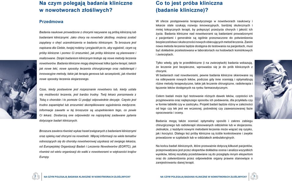 Ta broszura jest napisana dla Ciebie, twojej rodziny i przyjaciół po to, aby wyjaśnić, czym są próby kliniczne i pomoc Ci zrozumieć, jak próby kliniczne są planowane i realizowane.