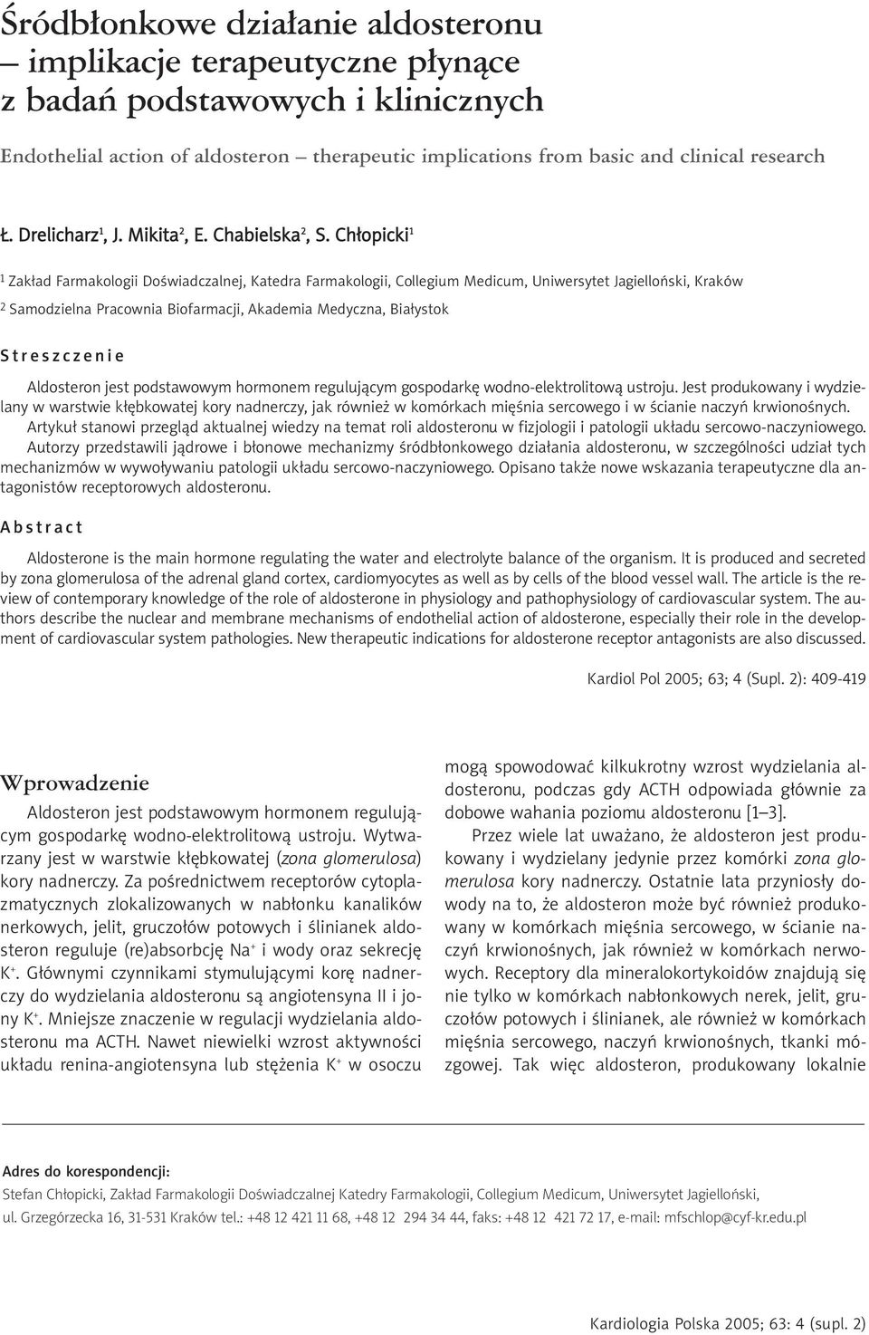 Ch³opicki 1 1 Zak³ad Farmakologii Doœwiadczalnej, Katedra Farmakologii, Collegium Medicum, Uniwersytet Jagielloñski, Kraków 2 Samodzielna Pracownia Biofarmacji, Akademia Medyczna, Bia³ystok