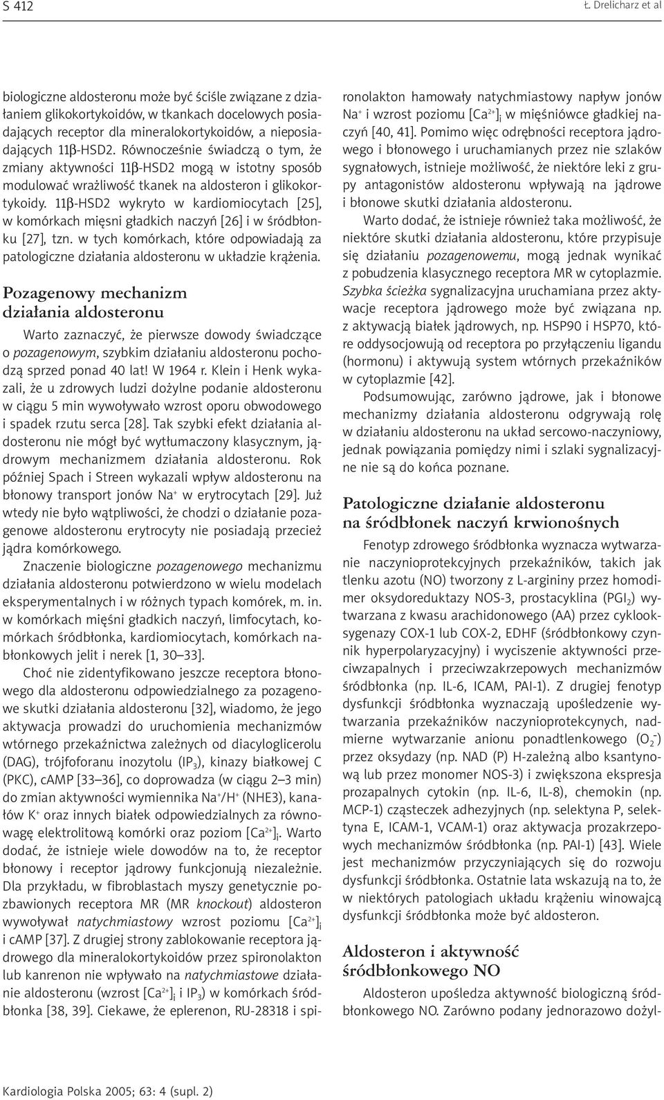 Równoczeœnie œwiadcz¹ o tym, e zmiany aktywnoœci 11β-HSD2 mog¹ w istotny sposób modulowaæ wra liwoœæ tkanek na aldosteron i glikokortykoidy.