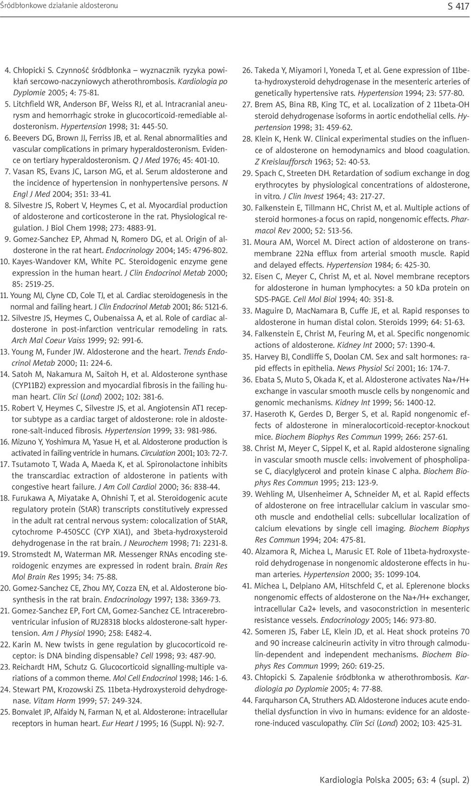 Beevers DG, Brown JJ, Ferriss JB, et al. Renal abnormalities and vascular complications in primary hyperaldosteronism. Evidence on tertiary hyperaldosteronism. Q J Med 1976; 45: 401-10. 7.