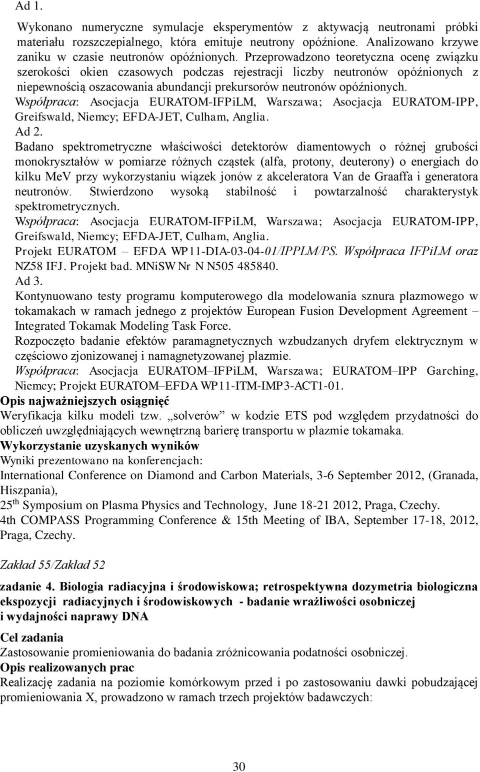 Współpraca: Asocjacja EURATOM-IFPiLM, Warszawa; Asocjacja EURATOM-IPP, Greifswald, Niemcy; EFDA-JET, Culham, Anglia. Ad 2.