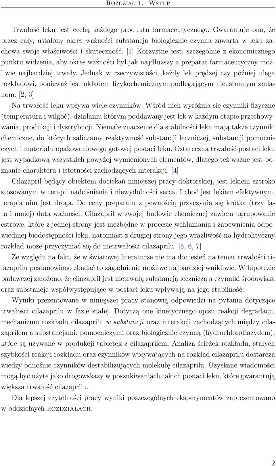 [1] Korzystne jest, szczególnie z ekonomicznego punktu widzenia, aby okres ważności był jak najdłuższy a preparat farmaceutyczny możliwie najbardziej trwały.