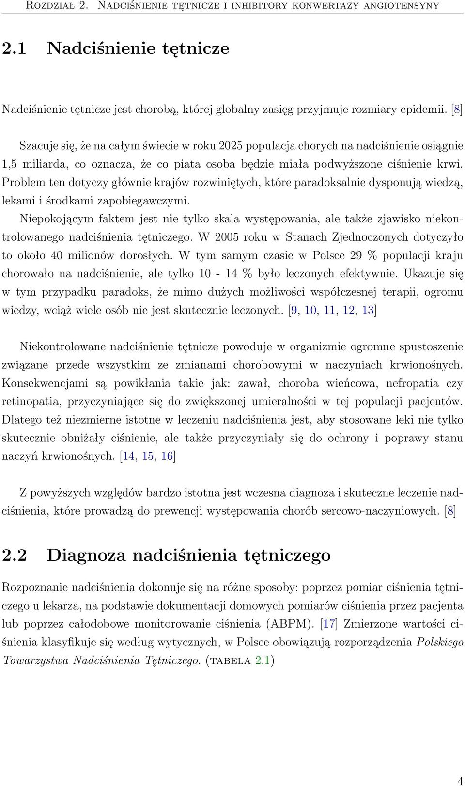 Problem ten dotyczy głównie krajów rozwiniętych, które paradoksalnie dysponują wiedzą, lekami i środkami zapobiegawczymi.