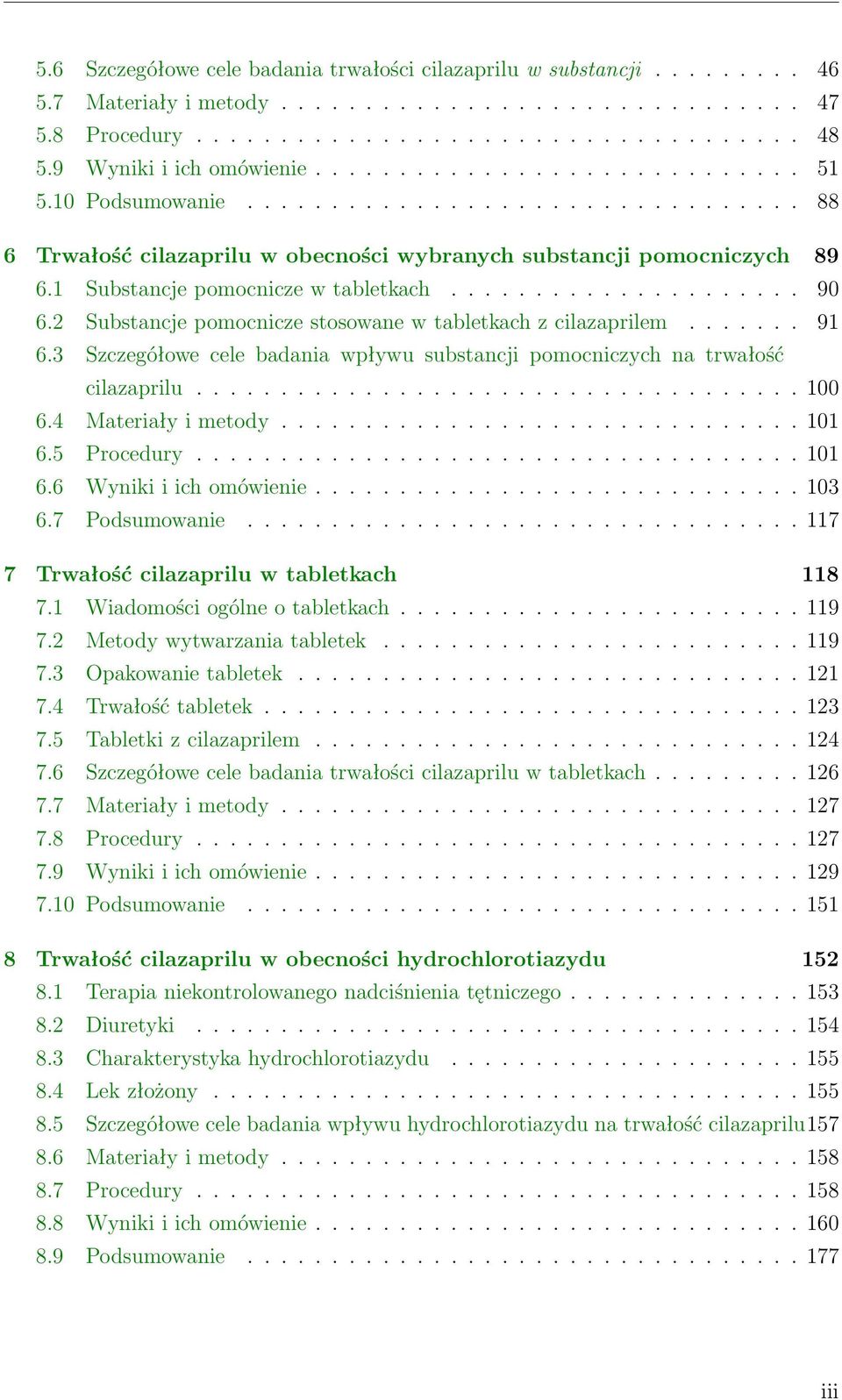 1 Substancje pomocnicze w tabletkach..................... 90 6.2 Substancje pomocnicze stosowane w tabletkach z cilazaprilem....... 91 6.