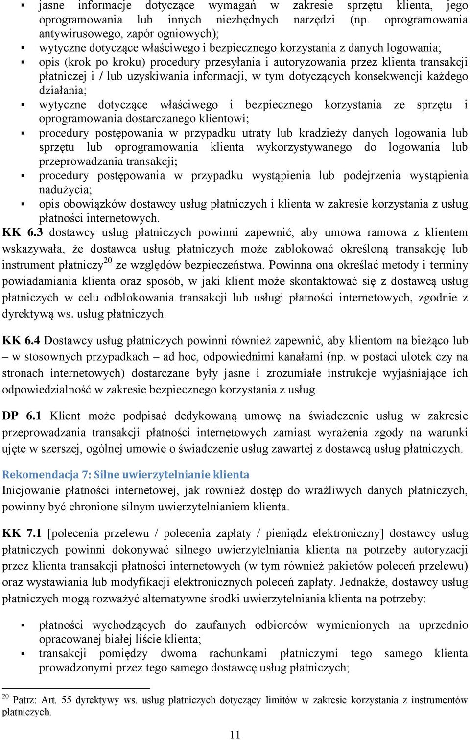 transakcji płatniczej i / lub uzyskiwania informacji, w tym dotyczących konsekwencji każdego działania; wytyczne dotyczące właściwego i bezpiecznego korzystania ze sprzętu i oprogramowania