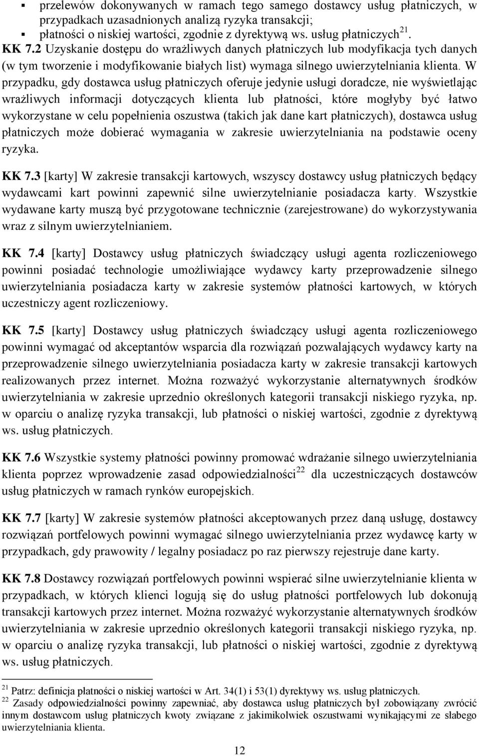 W przypadku, gdy dostawca usług płatniczych oferuje jedynie usługi doradcze, nie wyświetlając wrażliwych informacji dotyczących klienta lub płatności, które mogłyby być łatwo wykorzystane w celu