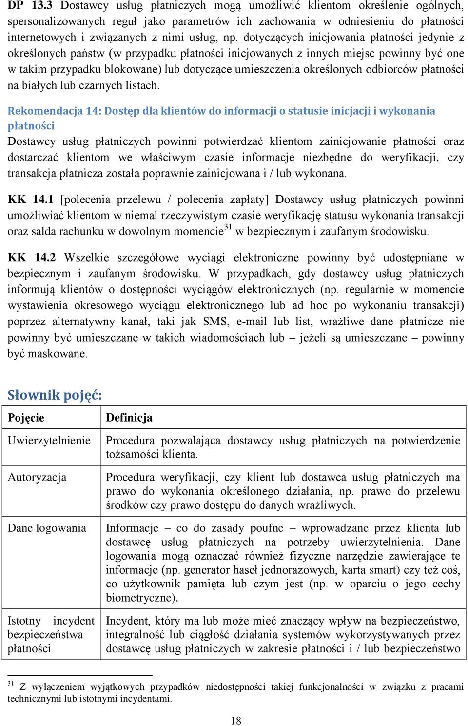 np. dotyczących inicjowania płatności jedynie z określonych państw (w przypadku płatności inicjowanych z innych miejsc powinny być one w takim przypadku blokowane) lub dotyczące umieszczenia