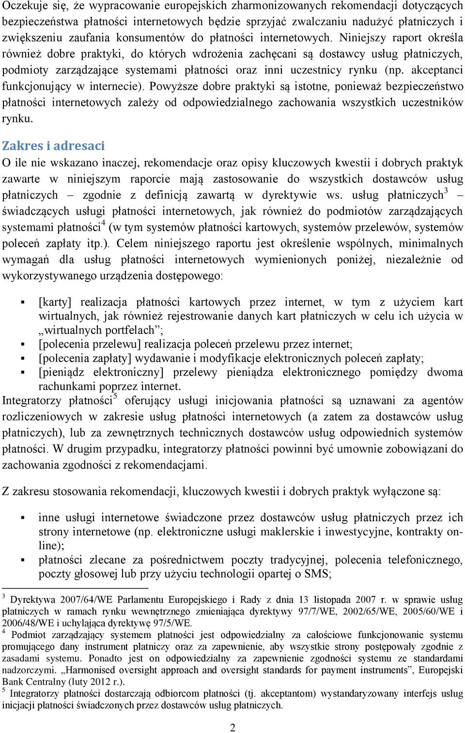 Niniejszy raport określa również dobre praktyki, do których wdrożenia zachęcani są dostawcy usług płatniczych, podmioty zarządzające systemami płatności oraz inni uczestnicy rynku (np.