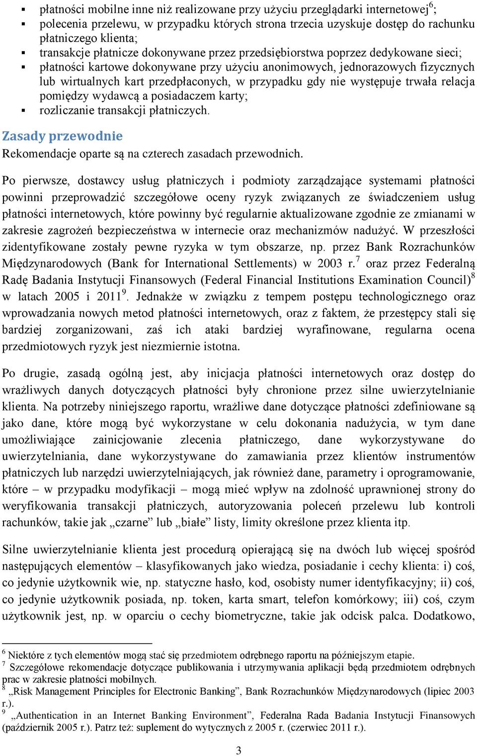 gdy nie występuje trwała relacja pomiędzy wydawcą a posiadaczem karty; rozliczanie transakcji płatniczych. Zasady przewodnie Rekomendacje oparte są na czterech zasadach przewodnich.