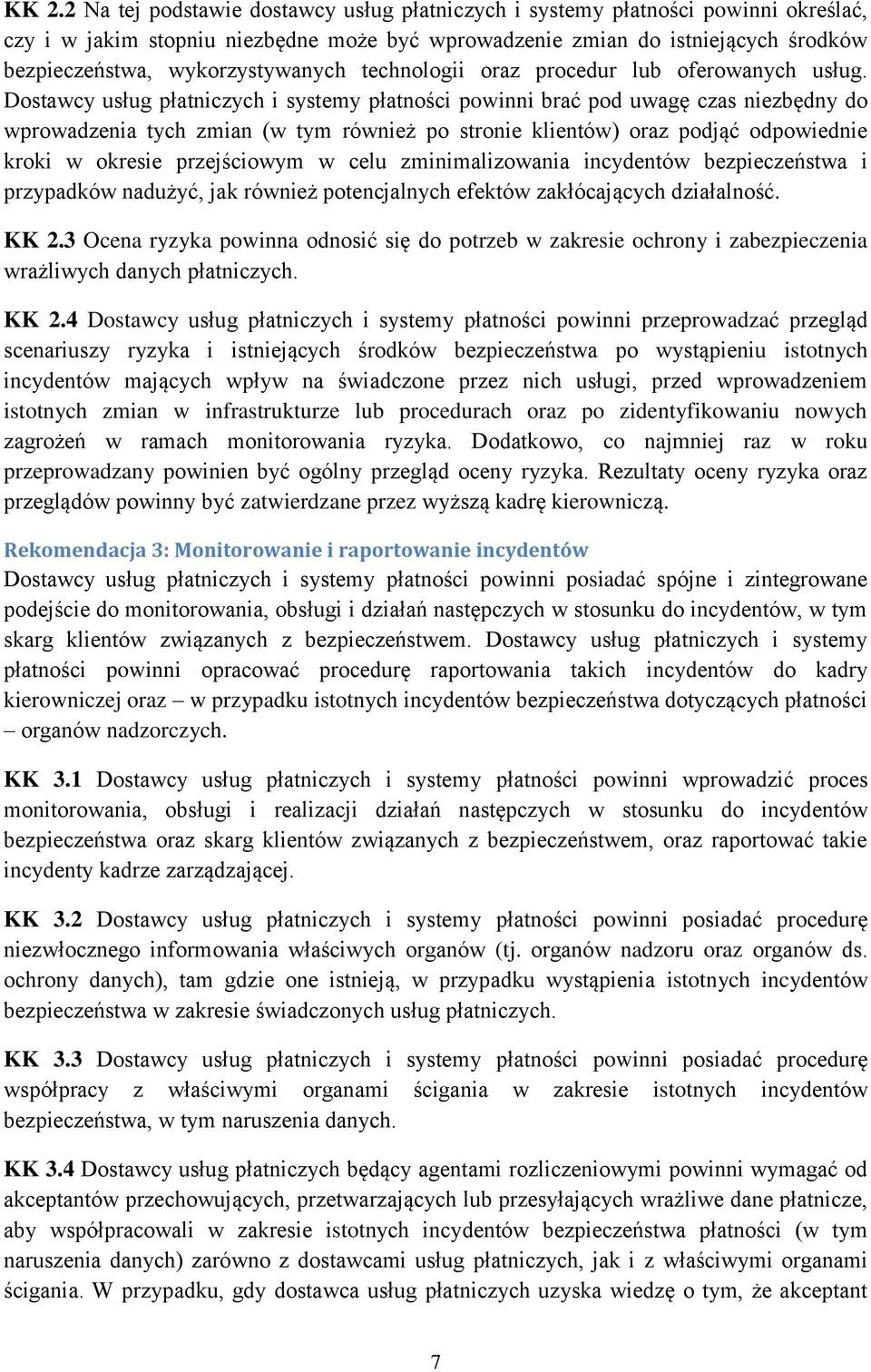 Dostawcy usług płatniczych i systemy płatności powinni brać pod uwagę czas niezbędny do wprowadzenia tych zmian (w tym również po stronie klientów) oraz podjąć odpowiednie kroki w okresie