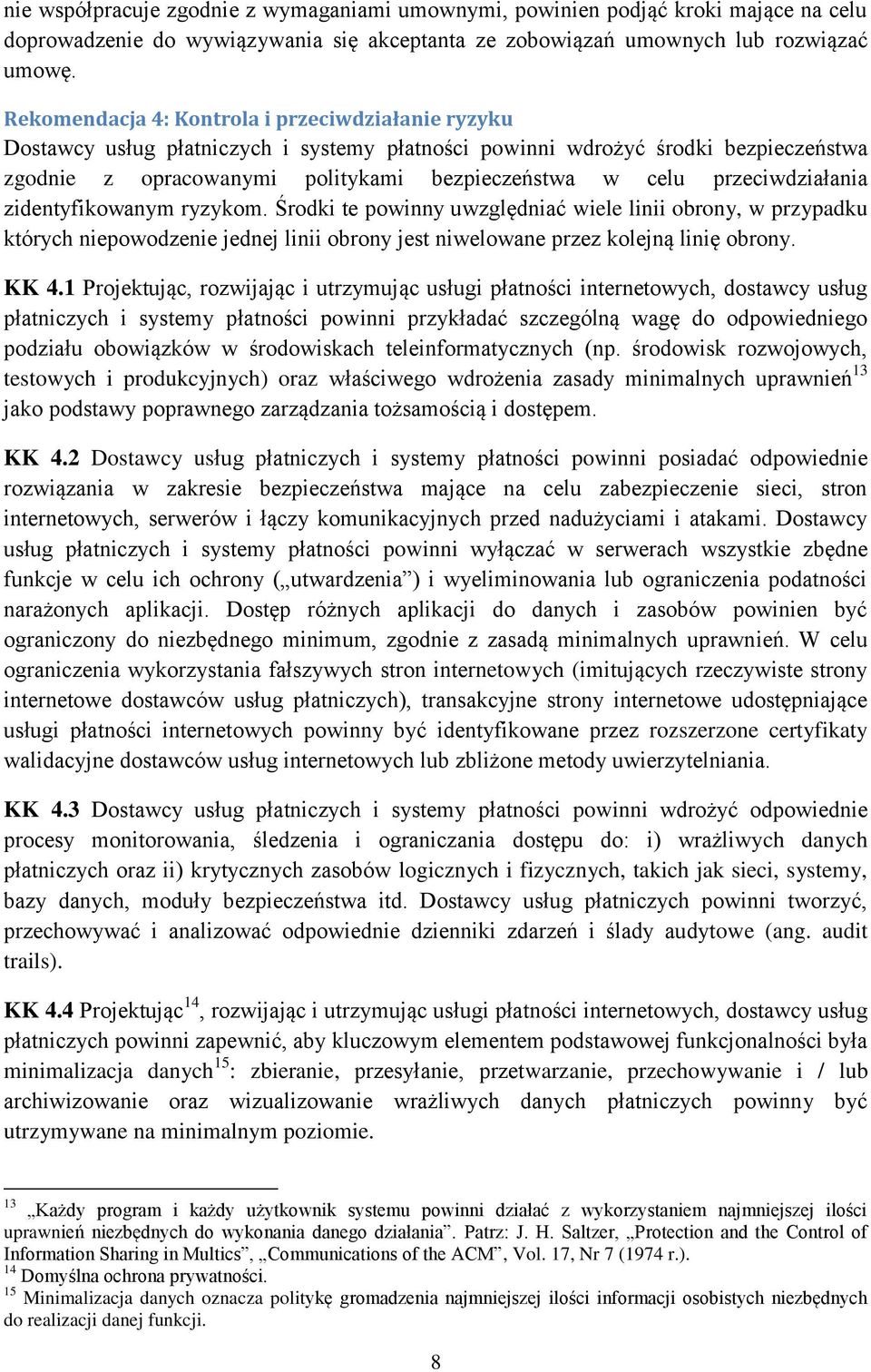 przeciwdziałania zidentyfikowanym ryzykom. Środki te powinny uwzględniać wiele linii obrony, w przypadku których niepowodzenie jednej linii obrony jest niwelowane przez kolejną linię obrony. KK 4.