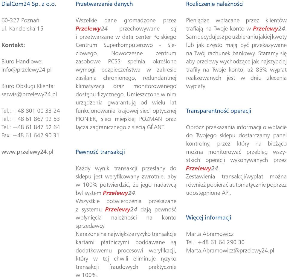 pl Wszelkie dane gromadzone przez Przelewy24 przechowywane są i przetwarzane w data center Polskiego Centrum Superkomputerowo - Sieciowego.