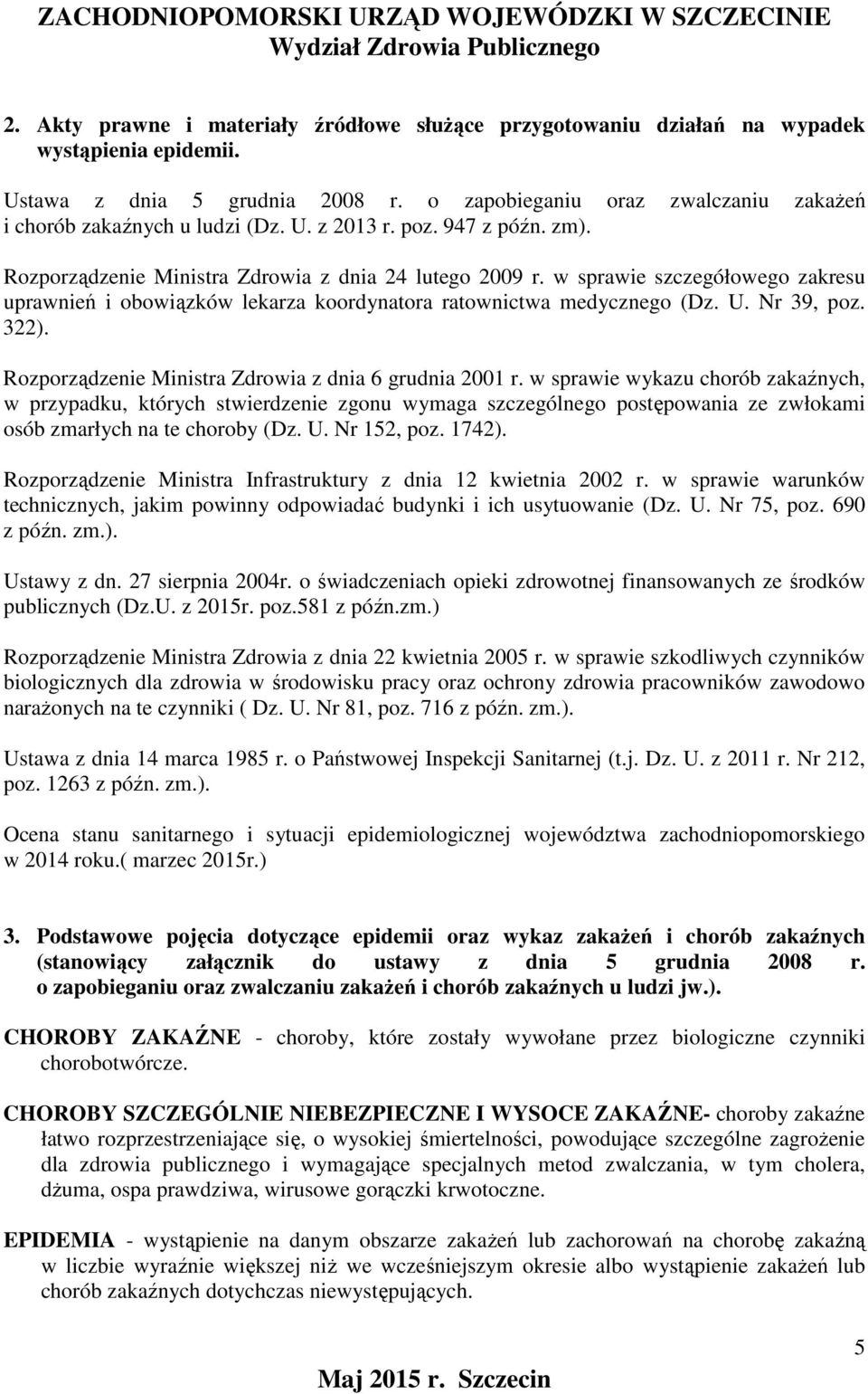 w sprawie szczegółowego zakresu uprawnień i obowiązków lekarza koordynatora ratownictwa medycznego (Dz. U. Nr 39, poz. 322). Rozporządzenie Ministra Zdrowia z dnia 6 grudnia 2001 r.