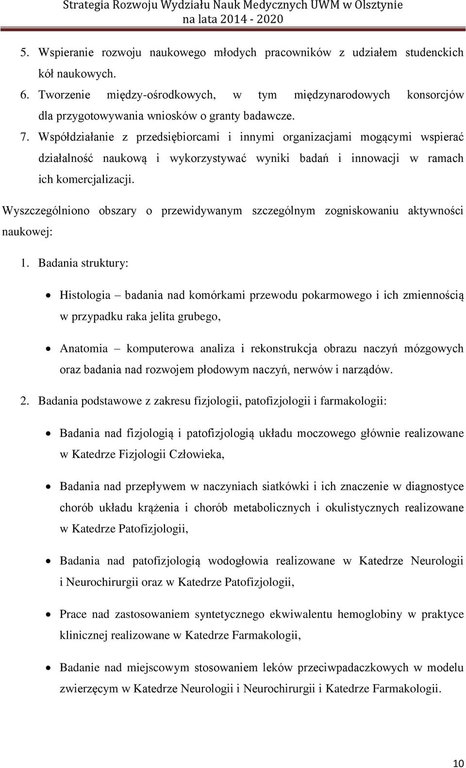 Współdziałanie z przedsiębiorcami i innymi organizacjami mogącymi wspierać działalność naukową i wykorzystywać wyniki badań i innowacji w ramach ich komercjalizacji.