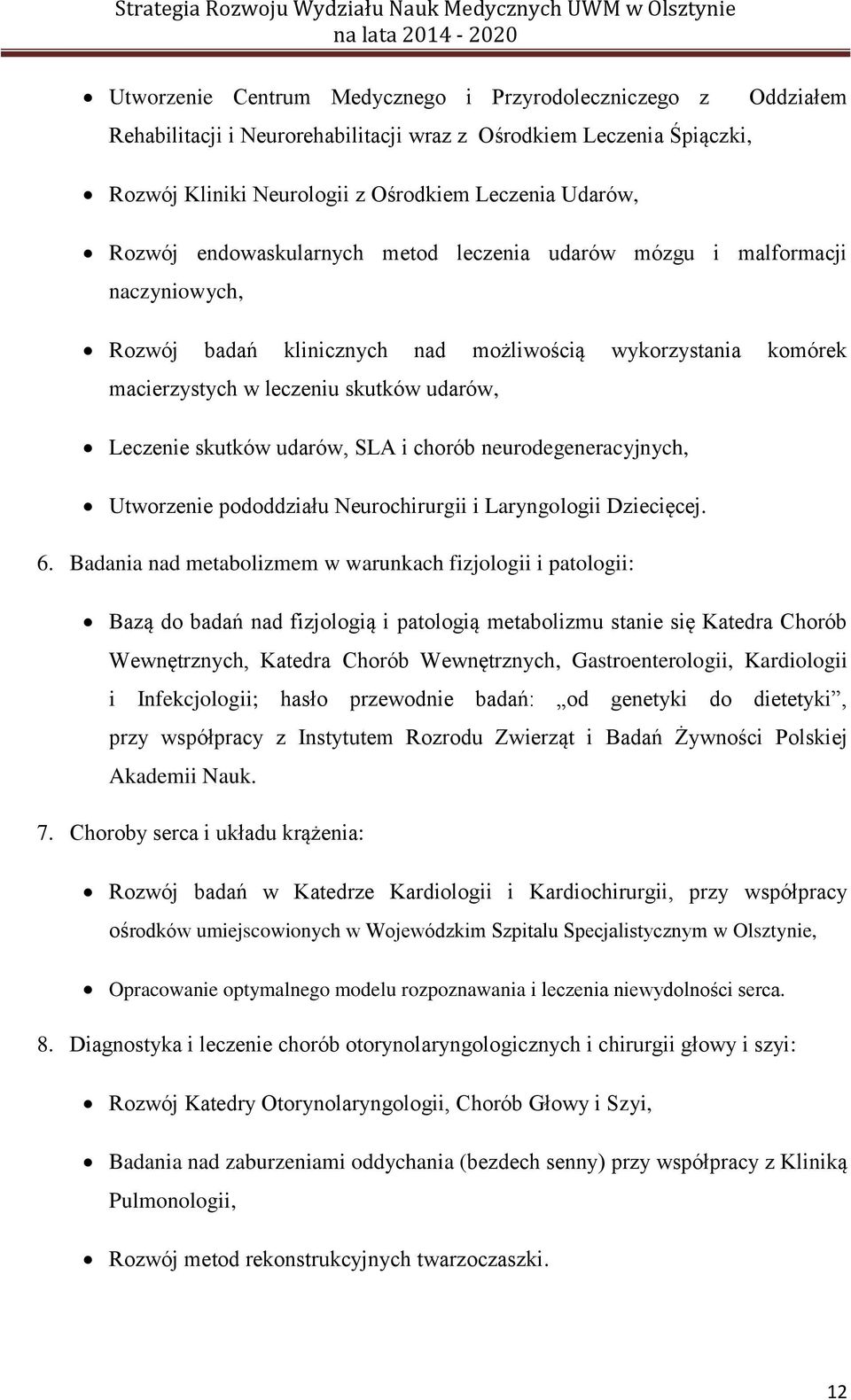 udarów, SLA i chorób neurodegeneracyjnych, Utworzenie pododdziału Neurochirurgii i Laryngologii Dziecięcej. 6.