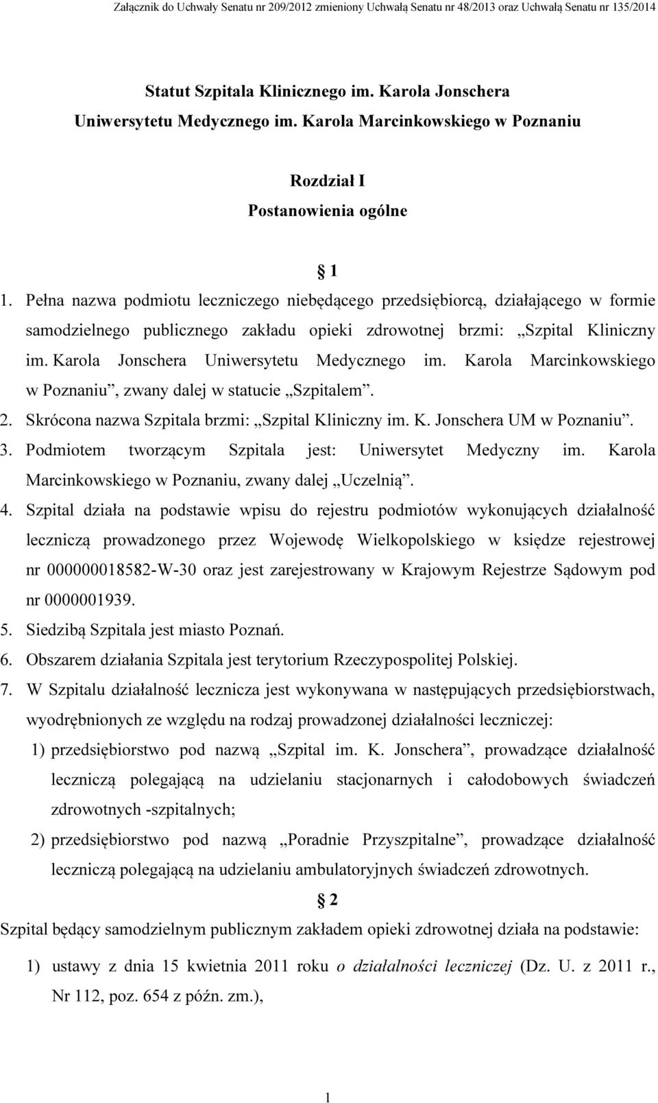 Pełna nazwa podmiotu leczniczego niebędącego przedsiębiorcą, działającego w formie samodzielnego publicznego zakładu opieki zdrowotnej brzmi: Szpital Kliniczny im.